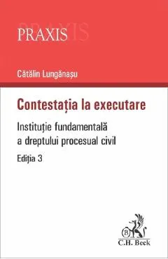 Contestatia la executare. Institutie fundamentala a dreptului procesual civil