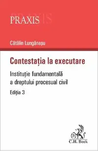 Contestatia la executare. Institutie fundamentala a dreptului procesual civil
