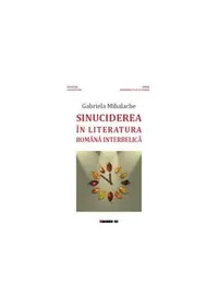 Sinuciderea în literatura română interbelică - Paperback brosat - Gabriela Mihalache