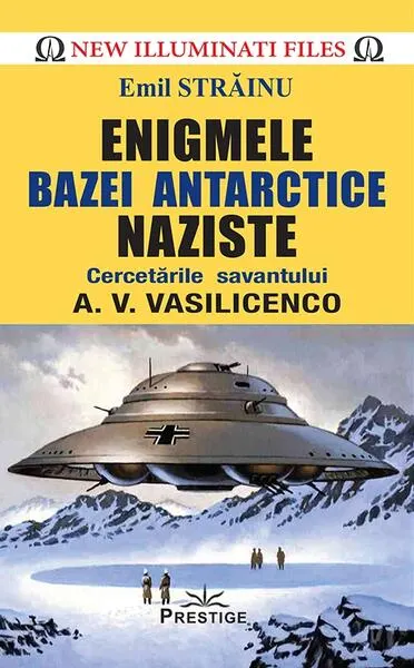 Enigmele bazei antarctice naziste - Paperback brosat - Emil Străinu