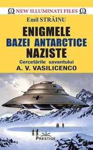 Enigmele bazei antarctice naziste - Paperback brosat - Emil Străinu