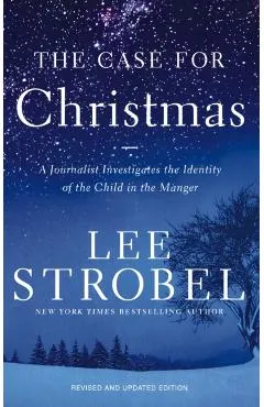 The Case for Christmas: A Journalist Investigates the Identity of the Child in the Manger