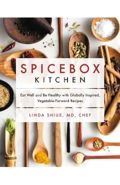 Spicebox Kitchen: Eat Well and Be Healthy with Globally Inspired, Vegetable-Forward Recipes