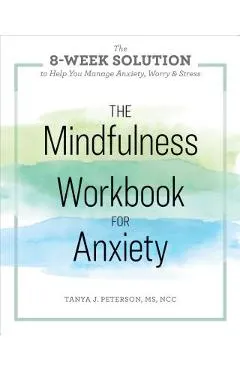 The Mindfulness Workbook for Anxiety: The 8-Week Solution to Help You Manage Anxiety, Worry & Stress