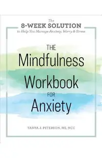 The Mindfulness Workbook for Anxiety: The 8-Week Solution to Help You Manage Anxiety, Worry & Stress