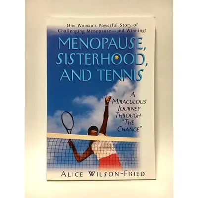 Menopause, Sisterhood, and Tennis: A Miraculous Journey Through "The Change"