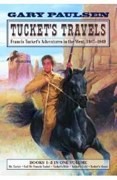 Tucket's Travels: Francis Tucket's Adventures in the West, 1847-1849 (Books 1-5)