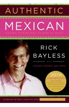 Authentic Mexican 20th Anniversary Ed: Regional Cooking from the Heart of Mexico