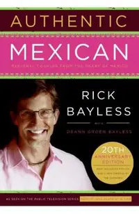 Authentic Mexican 20th Anniversary Ed: Regional Cooking from the Heart of Mexico