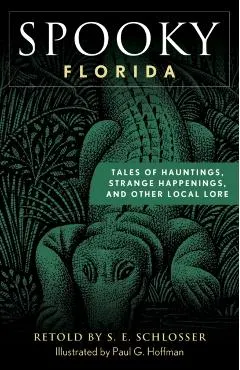 Spooky Florida: Tales of Hauntings, Strange Happenings, and Other Local Lore