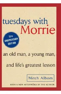 Tuesdays with Morrie: An Old Man, a Young Man and Life's Greatest Lesson