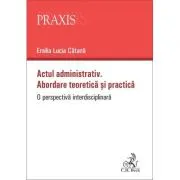 Actul administrativ. Abordare teoretica si practica