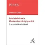 Actul administrativ. Abordare teoretica si practica