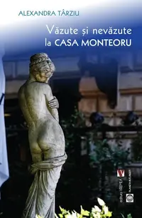 Văzute și nevăzute la Casa Monteoru - Paperback brosat - Alexandra Târziu