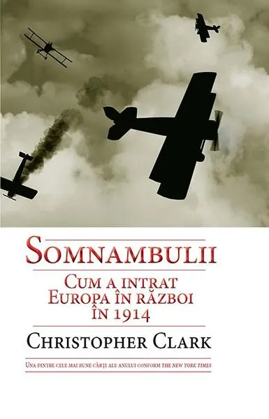 Somnambulii. Cum a intrat Europa în război în 1914 - Paperback brosat - Christopher Clark