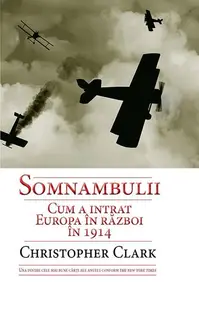 Somnambulii. Cum a intrat Europa în război în 1914 - Paperback brosat - Christopher Clark
