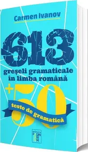 613 greșeli gramaticale în limba română + 50 teste de gramatică - Paperback brosat - Carmen Ivanov