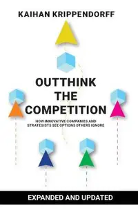 Outthink the Competition: How Innovative Companies and Strategists See Options Others Ignore