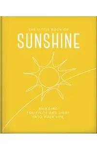 The Little Book of Sunshine: Little Rays of Light to Brighten Your Day