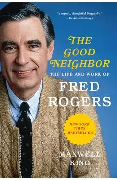 Good Neighbor: The Life and Work of Fred Rogers