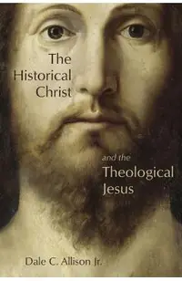 The Historical Christ and the Theological Jesus