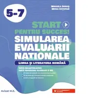 Start pentru succes! Simularea Evaluarii Nationale. Limba si literatura romana. Exercitii de antrenament tematic si teste recapitulative dupa programa claselor V-VII