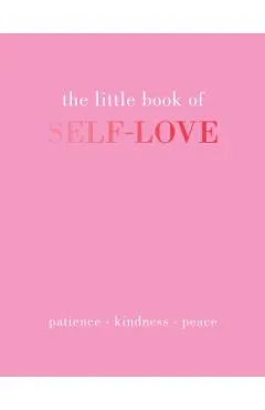 The Little Book of Self-Love: Patience. Kindness. Peace.