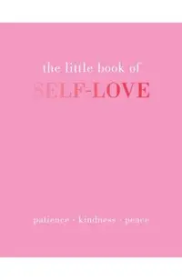 The Little Book of Self-Love: Patience. Kindness. Peace.