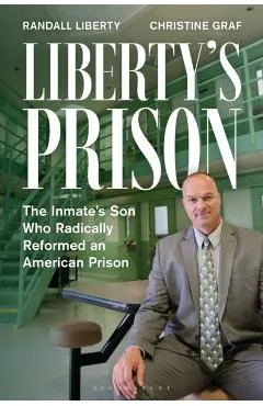 Liberty's Prison: The Inmate's Son Who Radically Reformed an American Prison