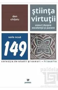 Stiinta virtutii. Eseuri despre excelenta si putere