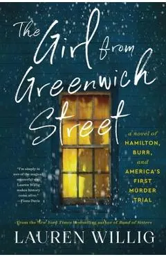 The Girl from Greenwich Street: A Novel of Hamilton, Burr, and America's First Murder Trial