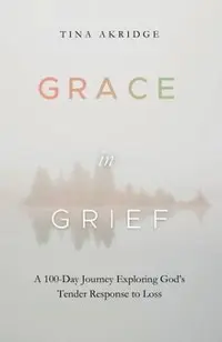 Grace in Grief: A 100-Day Journey Exploring God's Tender Response to Loss