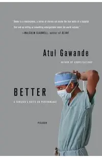 Better: A Surgeon's Notes on Performance