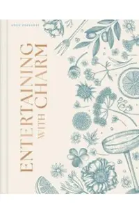 Entertaining with Charm: A Modern Guide to Relaxed Gatherings