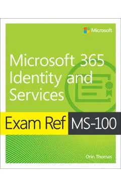 Exam Ref MS-100 Microsoft 365 Identity and Services