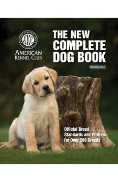 New Complete Dog Book, The, 23rd Edition: Official Breed Standards and Profiles for Over 200 Breeds