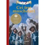 Cei trei muschetari. Repovestire dupa romanul lui Alexandre Dumas