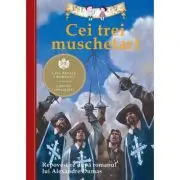 Cei trei muschetari. Repovestire dupa romanul lui Alexandre Dumas