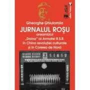 Jurnalul rosu. Ansamblul Doina al Armatei R. S. R. in China revolutiei culturale si in Coreea de Nord