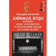 Jurnalul rosu. Ansamblul Doina al Armatei R. S. R. in China revolutiei culturale si in Coreea de Nord