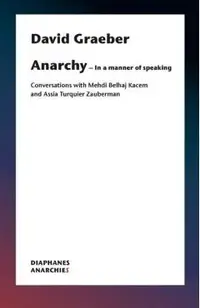 Anarchy--In a Manner of Speaking: Conversations with Mehdi Belhaj Kacem and Assia Turquier-Zauberman