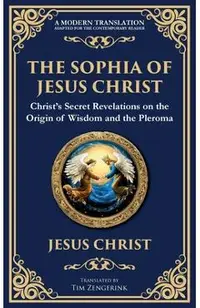 The Sophia of Jesus Christ: Revealing Divine Wisdom and Spiritual Enlightenment