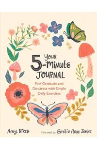 Your 5-Minute Journal: Find Gratitude and De-Stress with Simple Daily Exercises