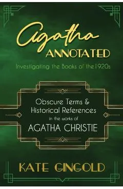 Agatha Annotated: Investigating the Books of the 1920s: Obscure Terms and Historical References in the Works of Agatha Christie