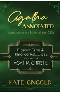 Agatha Annotated: Investigating the Books of the 1920s: Obscure Terms and Historical References in the Works of Agatha Christie
