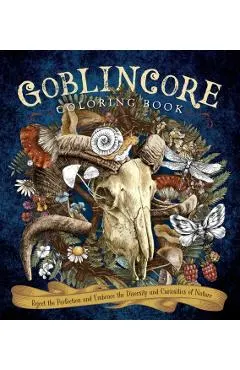 Goblincore Coloring Book: Reject the Perfection and Embrace the Diversity and Curiosities of Nature