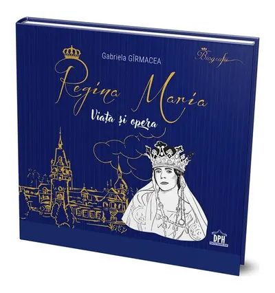 Regina Maria - Viața și opera - Hardcover - Gabriela Gîrmacea