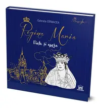 Regina Maria - Viața și opera - Hardcover - Gabriela Gîrmacea