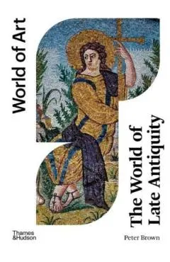 The World of Late Antiquity: Ce 150-750