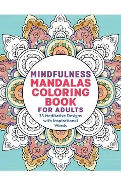 Mindfulness Mandalas Coloring Book for Adults: 35 Meditative Designs with Inspirational Words